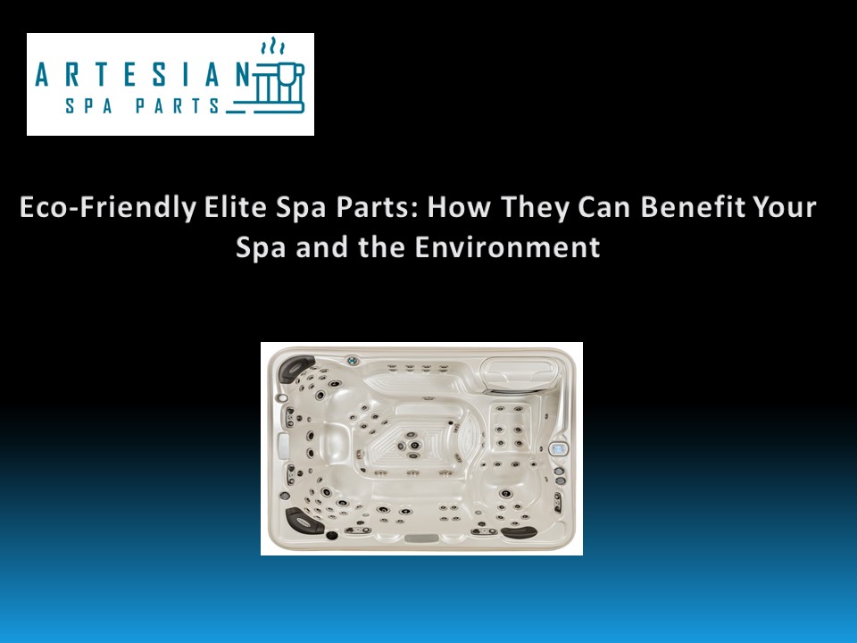PPT EcoFriendly Elite Spa Parts How They Can Benefit Your Spa and the Environment PowerPoint