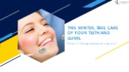 This Winter, Take Care Of Your Teeth And Gums.