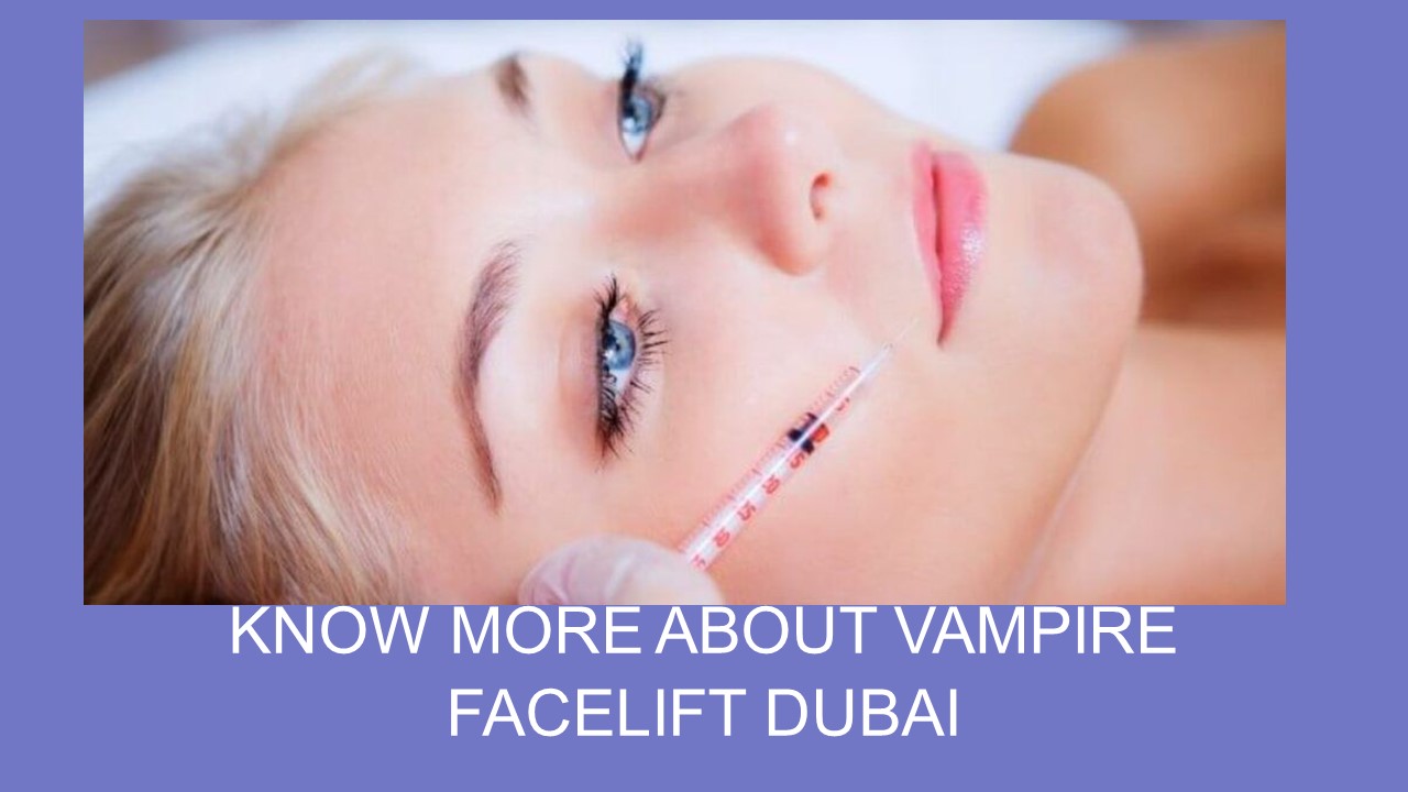 KNOW MORE ABOUT VAMPIRE FACELIFT DUBAI