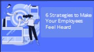 6 Strategies to Make Your Employees Feel Heard