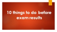 10 things to do after exam before results