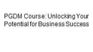Why Choose a PGDM Course?