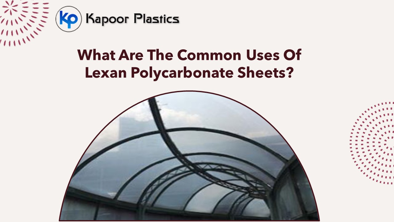 What Are The Common Uses Of Lexan Polycarbonate Sheets?