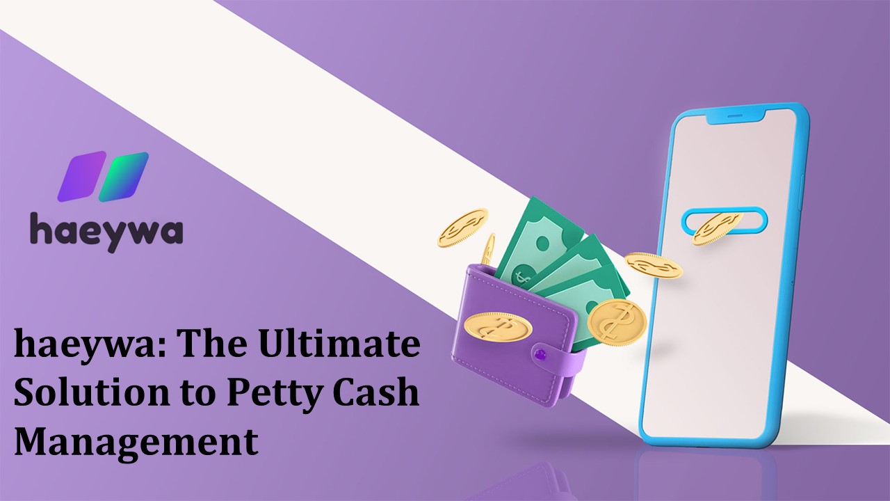 haeywa: The Ultimate Solution to Petty Cash Management