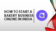 How to Start a Bakery Business Online in India