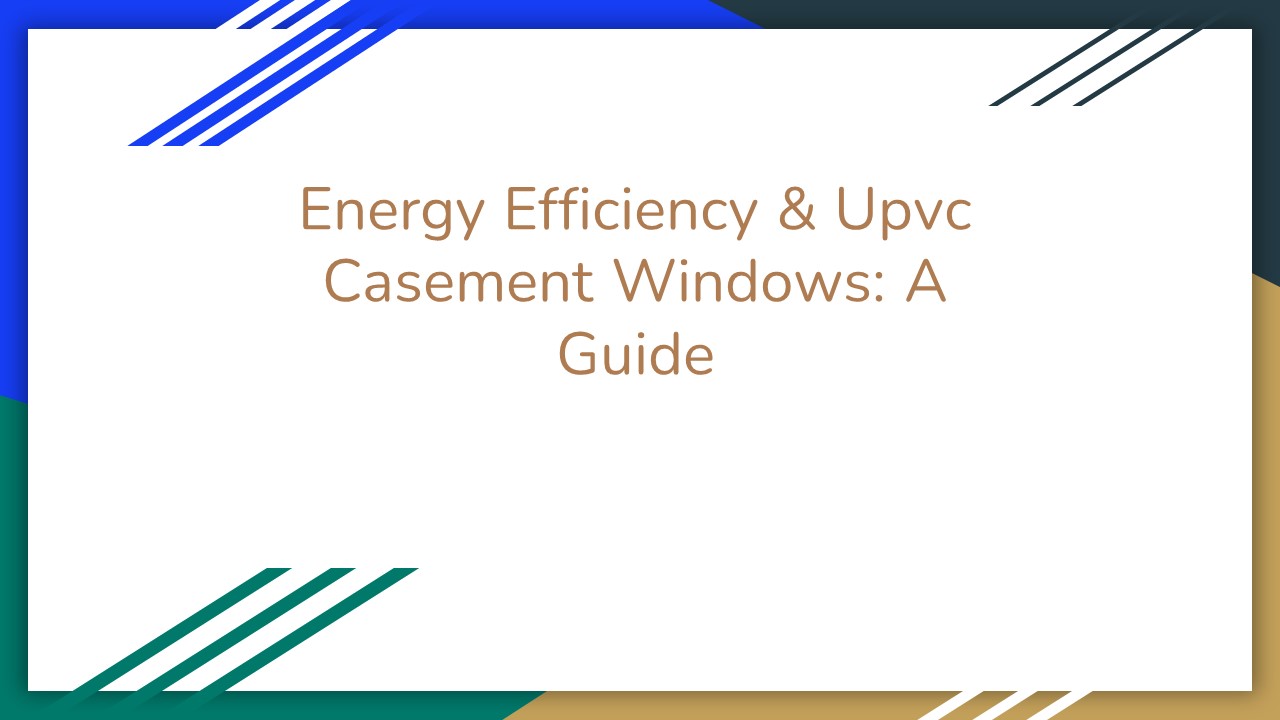 Best Energy Efficient & Casement Windows - A Guide