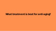 What Treatment is Best For Anti Aging?