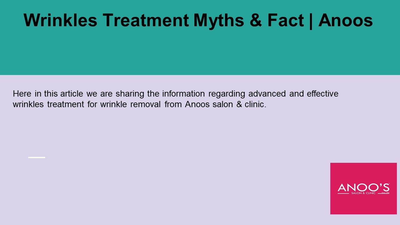 Wrinkles Treatment: Myths & Fact | Anoos