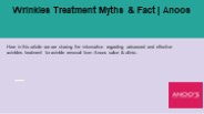 Wrinkles Treatment: Myths & Fact | Anoos