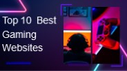 Top 10 Best Gaming Websites