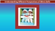 Understanding Different Perspectives of Ethnic Dolls