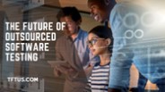 The Future of Outsourced Software Testing: Trends to Watch