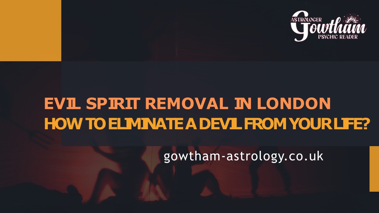 Evil Spirit Removal in London