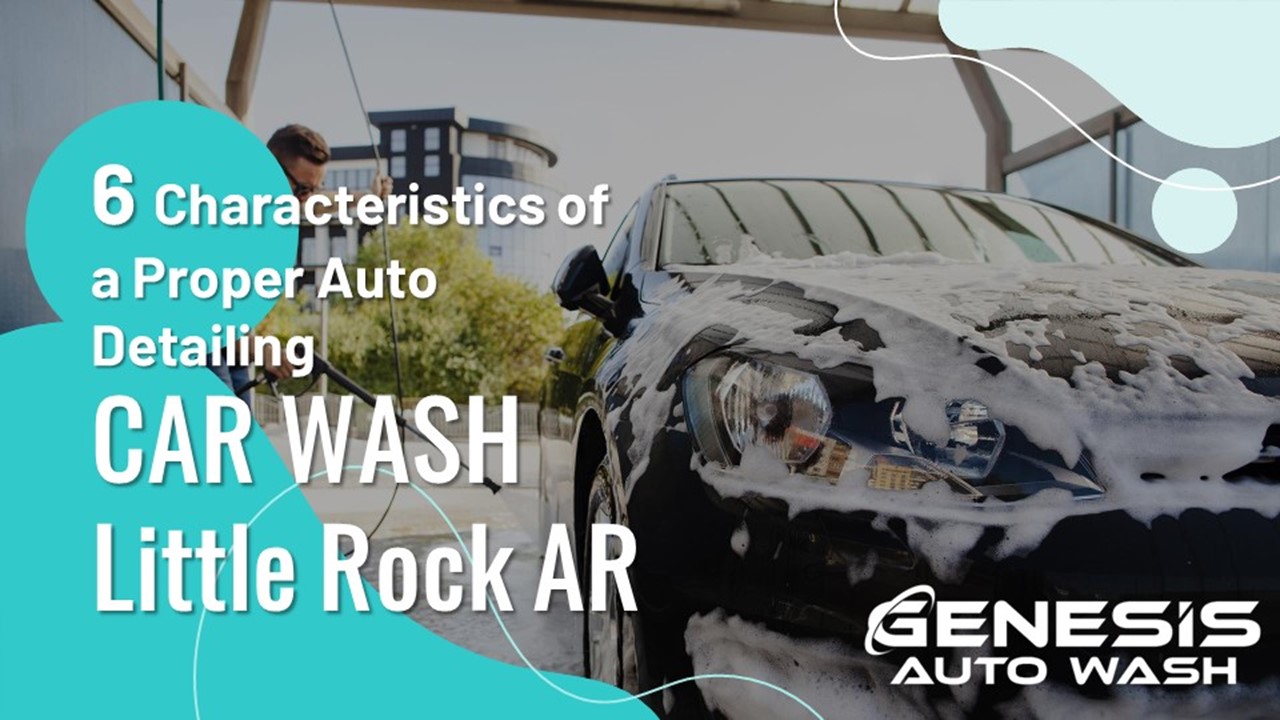 PPT 6 Characteristics of a Proper Auto Detailing Car Wash Little Rock AR PowerPoint