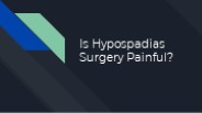Is Hypospadias Surgery Painful
