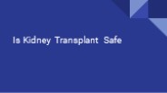 Is Kidney Transplant Safe