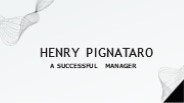 Henry Pignataro - A Successful Manager