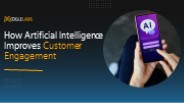 How Artificial Intelligence Improves Customer Engagement