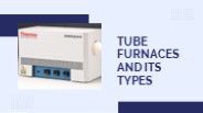 Tube Furnaces and Its Uses