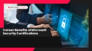 Career Benefits of Microsoft Security Certifications