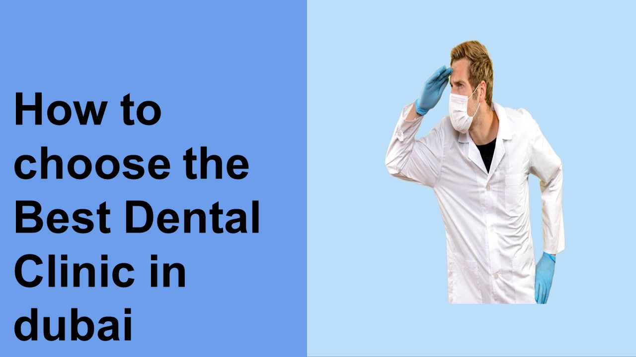 How to choose best dental clinic in dubai