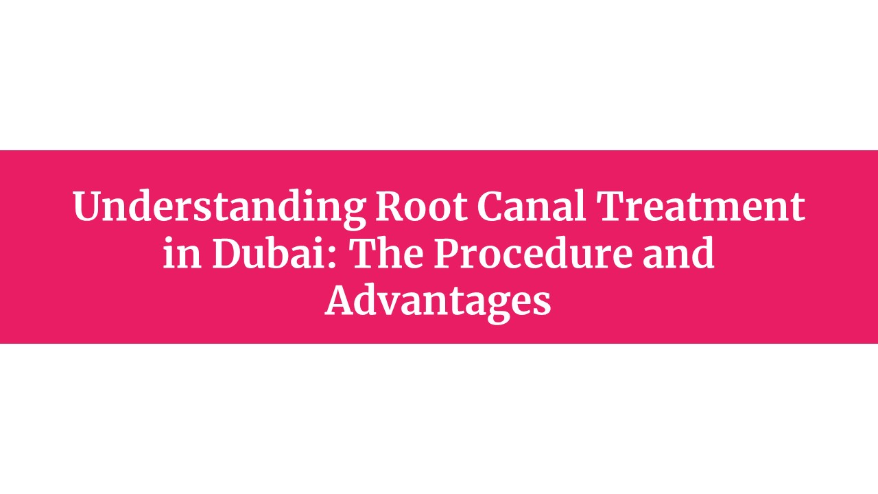 Leading Root canal treatment in Dubai