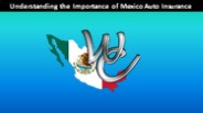 Understanding the Importance of Mexico Auto Insurance