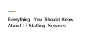Everything You Should Know About IT Staffing Services
