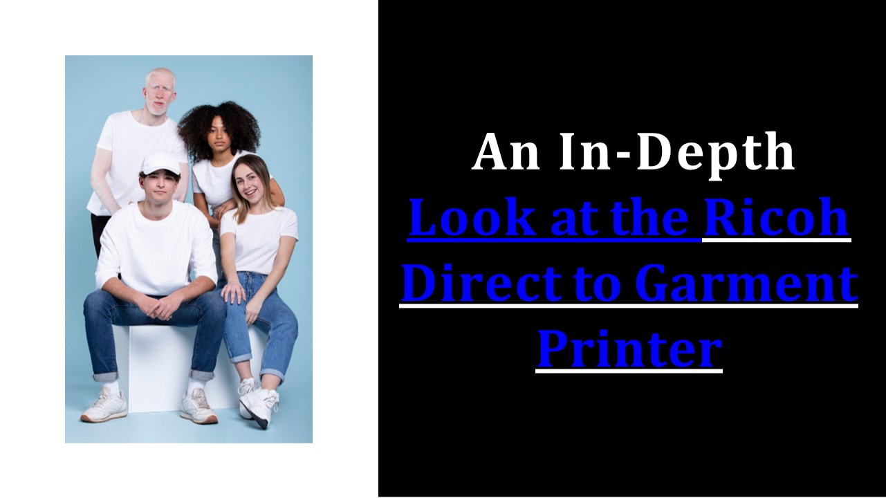 Look at The Ricoh Direct to Garment Printer