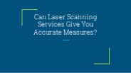 Can Laser Scanning Services Give You Accurate Measures?