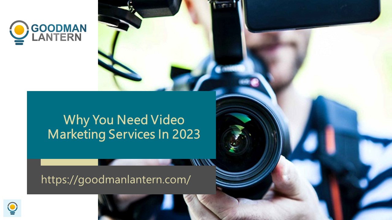 Why Your Company Needs Video Marketing Services in 2023