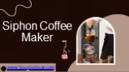 Unlock The Knowledge About Siphon Coffee Maker