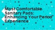 Most Comfortable Sanitary Pads
