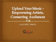 Upload your music - Gallery Vision