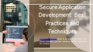 Secure Application Development Best Practices and Techniques PowerPoint PPT Presentation