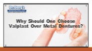 Why Should One Choose Valplast Over Metal Dentures?
