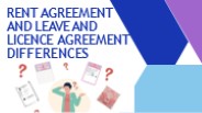 Rent Agreement and Leave and Licence Agreement Differences