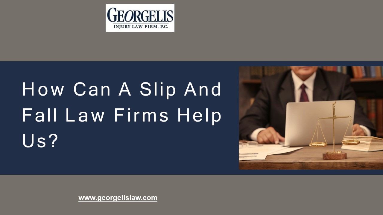 How Can A Slip And Fall Law Firms Help Us?