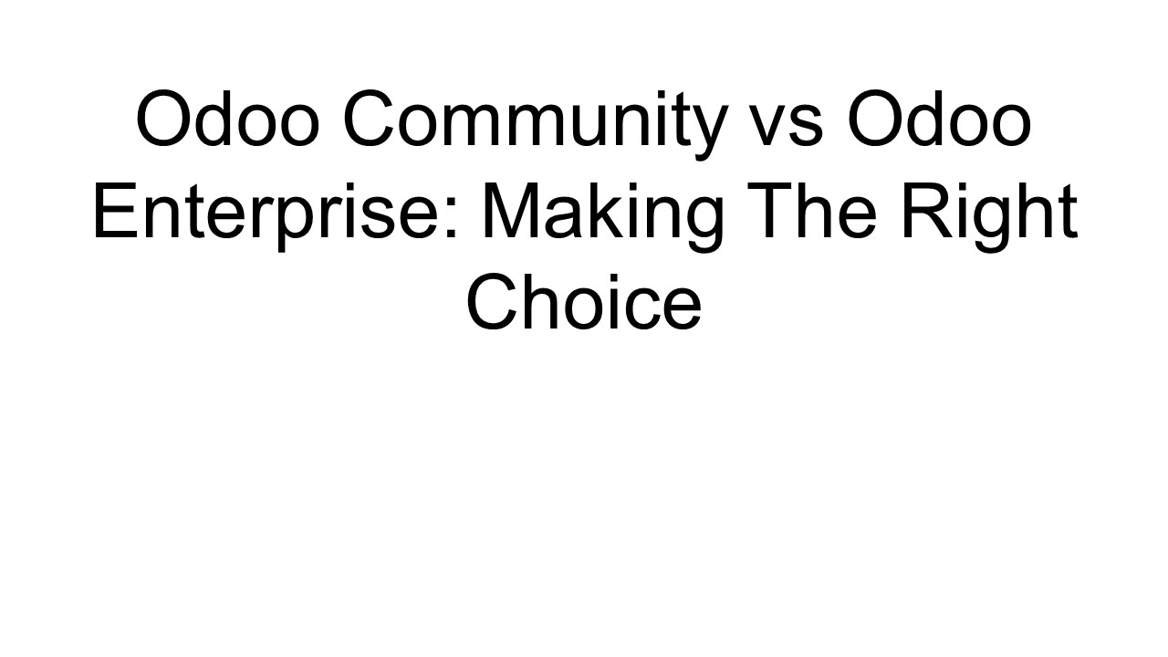 Odoo Community vs Odoo Enterprise: Making The Right Choice