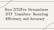 How DTGPro Streamlines DTF Transfers: Boosting Efficiency and Accuracy