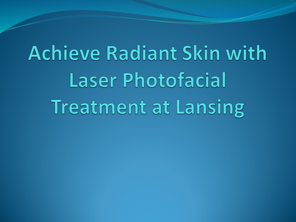 Achieve Radiant Skin with Laser Photofacial Treatment at Lansing