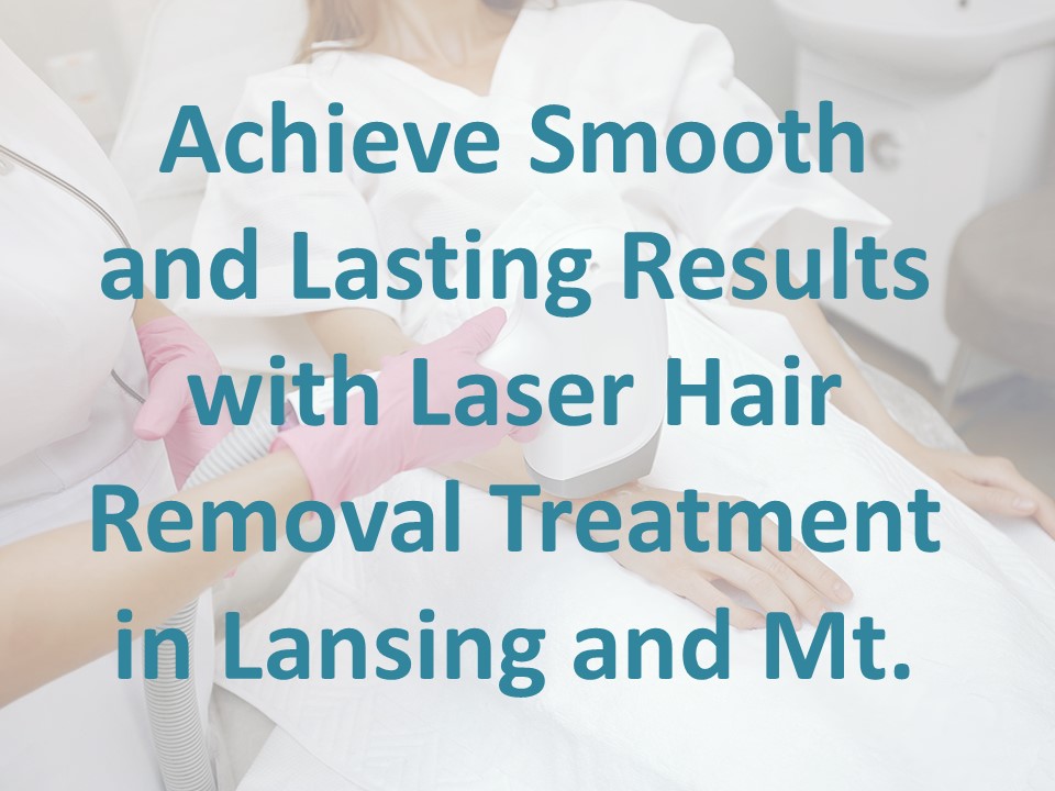 Laser Hair Removal Treatment at Lansing and Mt.