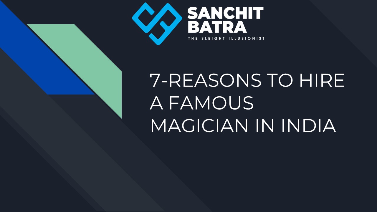 7-REASONS TO HIRE A FAMOUS MAGICIAN IN INDIA