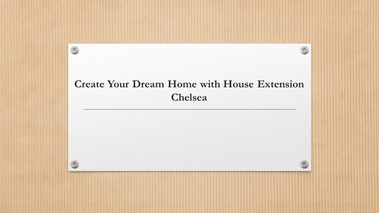 Create Your Dream Home with House Extension Chelsea