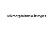 Microorganisms & its types