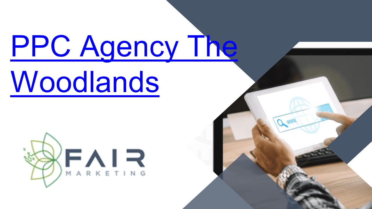 PPC Agency The Woodlands - Fair Marketing