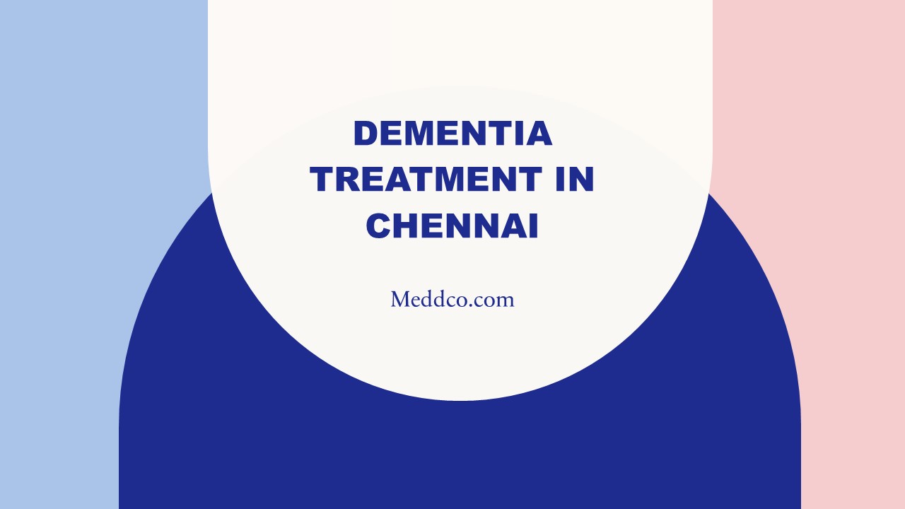 Dementia treatment cost in Chennai- Meddco