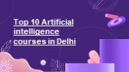 Top 10 Artificial intelligence courses in Delhi