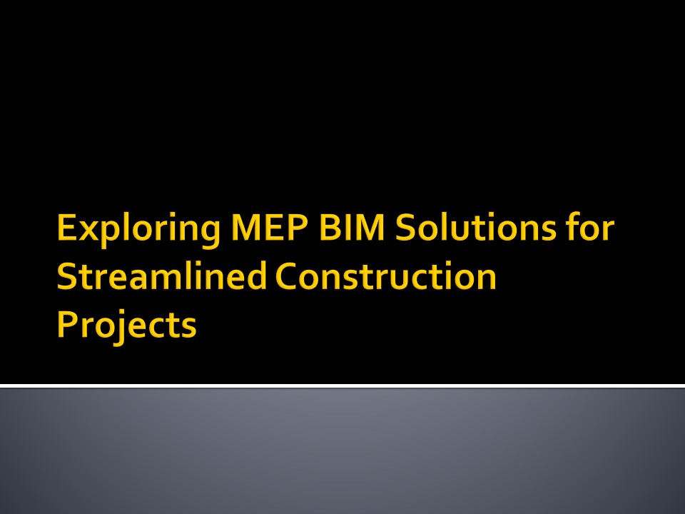 Exploring MEP BIM Solutions for Streamlined Construction Projects