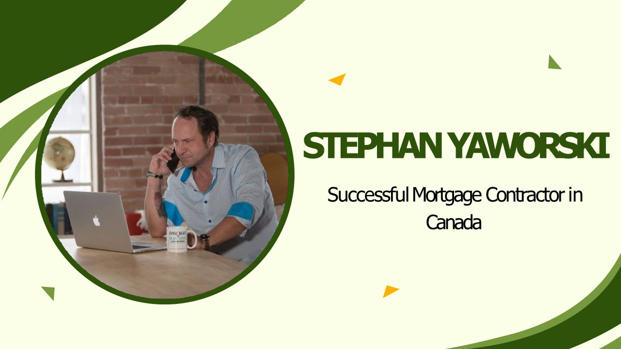 Successful Mortgage Contractor in Canada | Stephan Yaworski